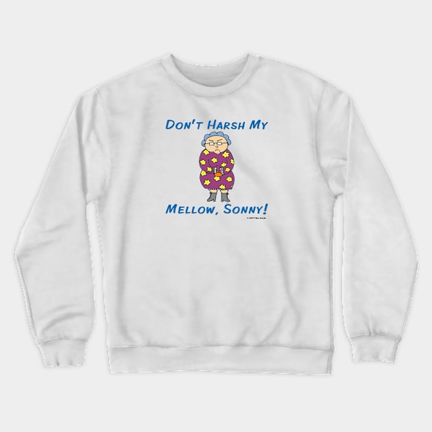 Edna: Don't Harsh My Mellow, Sonny! Crewneck Sweatshirt by SuzDoyle